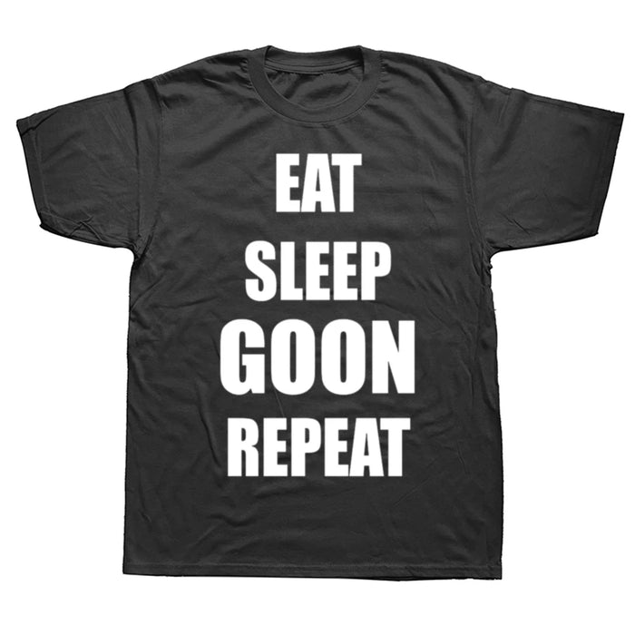 Funny Eat Sleep Goon Repeat Graphic T Shirts Men Women Pure Cotton Humor Streetwear Tee Shirt Short Sleeve Unisex Loose Clothing